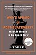 Who's Afraid of Post-Blackness?: What It Means to Be Black Now