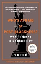 Who's Afraid of Post-Blackness?: What It Means to Be Black Now