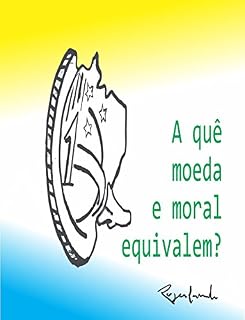 Livro A quê moeda e moral equivalem?