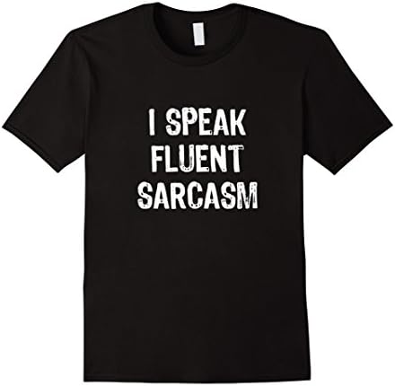 Men's I Speak Fluent Sarcasm Funny T-shirt Medium Black