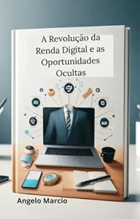 Livro A REVOLUÇÃO DA RENDA DIGITAL E AS OPORTUNIDADES OCULTAS