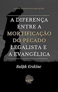 Livro A Diferença entre a Mortificação do Pecado Legalista e a Evangélica