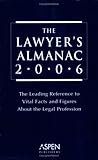 The Lawyer's Almanac 2006 : The Leading Reference to Vital Facts and Figures about the Legal Profession, Aspen Publishers Editorial Staff, 0735560714