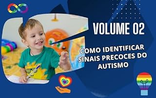 Livro Volume 02 - Como Identificar Sinais Precoces do Autismo: Identificando Sinais Precoces ("Guia Definitivo sobre Autismo: Da Teoria à Prática")