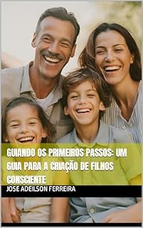 Livro Guiando os Primeiros Passos: Um Guia para a Criação de Filhos Consciente