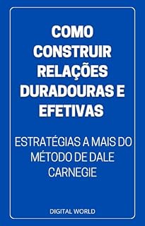 Livro Como Construir Relações DURADOURAS e EFETIVAS: estratégias a mais do método de Dale Carnegie