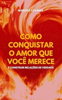 Livro Como Conquistar o Amor que Você Merece e Construir Relações de Verdade