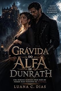 Livro Grávida do Alfa de Dunrath : Uma humana marcada pelo bebê do homem mais perigoso da alcateia.