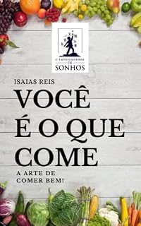 Livro VOCÊ É O QUE COME: A ARTE DE COMER BEM