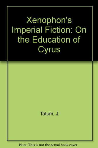 Xenophon's Imperial Fiction: On The Education of Cyrus (Princeton Legacy Library)