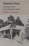 Separate Pasts : Growing up White in the Segregated South, McLaurin, Melton A., 0820309435