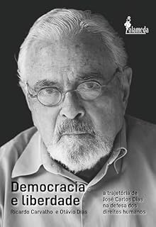 Livro Democracia e liberdade: a trajetória de José Carlos Dias na defesa dos direitos humanos