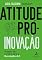 Livro Atitude Pró-Inovação: Prepare Seu Cérebro para a Revolução 4.0