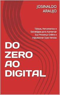 Livro DO ZERO AO DIGITAL: Táticas, Ferramentas e Estratégias para Aumentar Sua Presença Online e Impulsionar Suas Vendas
