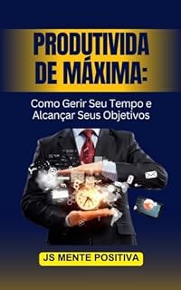 Livro "Produtividade Máxima: Como Gerir Seu Tempo e Alcançar Seus Objetivos"
