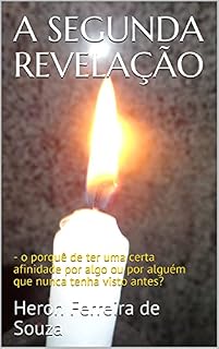 Livro A SEGUNDA REVELAÇÃO: - o porquê de ter uma certa afinidade por algo ou por alguém que nunca tenha visto antes?