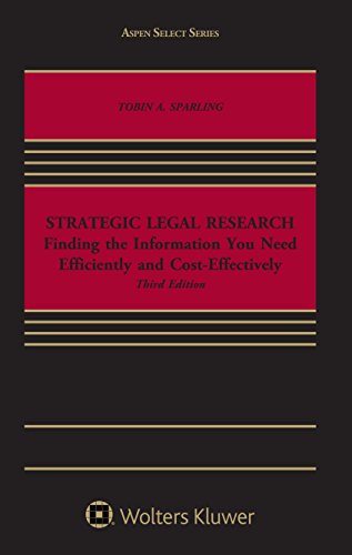 Strategic Legal Research: Finding the Information You Need Efficiently and Cost-Effectively (Aspen Select)