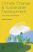 Climate Change and Sustainable Development: Law; Policy and Practice