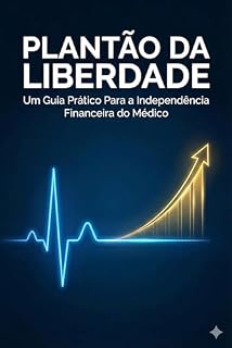 Livro O Plantâo da Liberdade:: Um Guia Prático para a Educação Financeira do Médico