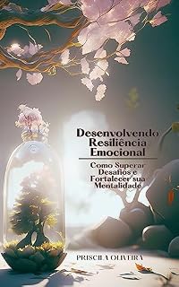 Livro Desenvolvendo Resiliência Emocional : Como Superar Desafios e Fortalecer sua Mentalidade