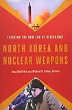 North Korea and Nuclear Weapons: Entering the New Era of Deterrence by