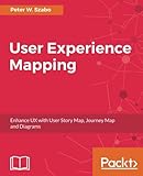User Experience Mapping: Enhance UX with User Story Map, Journey Map and Diagrams