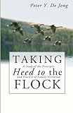 Taking Heed to the Flock: A Study of the Principles and Practice of Family Visitation by Peter Y. De Jong