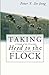 Taking Heed to the Flock: A Study of the Principles and Practice of Family Visitation by Peter Y. De Jong