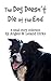 The Dog Doesn't Die at the End: A small story collection by Leland Dirks, Angelo Dirks