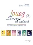 Jouez avec l'énergie des couleurs (French Edition) by 