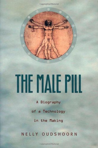 The Male Pill: A Biography of a Technology in the Making...