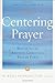 Centering Prayer: Renewing an Ancient Christian Prayer Form