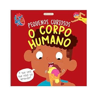 Livro Pequenos Curiosos - O Corpo Humano