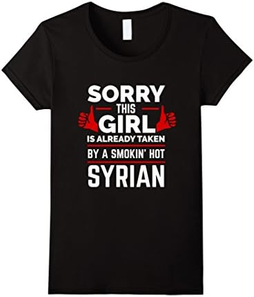 Womens Sorry This Girl is Taken by Smoking Hot Syrian T-shirt Syria Medium Black
