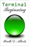 Terminal Beginning by Heath D. Alberts