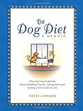 The Dog Diet, A Memoir: What My Dog Taught Me About Shedding Pounds, Licking Stress and Getting a Ne by Patti Lawson