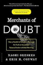 Merchants of Doubt: How a Handful of Scientists Obscured the Truth on Issues from Tobacco Smoke to Global Warming