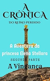Livro A aventura Da princesa Elena Stellara 2ª parte: A vingança dos herdeiros do mal (Crônica do Reino Perdido)