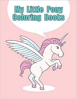 Download My Little Pony Coloring Books My Little Pony Coloring Book For Kids Children Toddlers Crayons Adult Mini Girls And Boys Large 8 5 X 11 50 Coloring Pages Press Print Point 9781670605399 Amazon Com Books