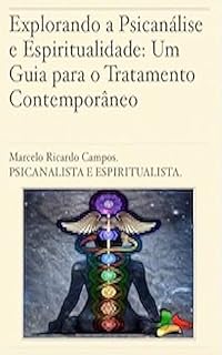Livro Psicanálise e Espiritualidade: Um Guia para o Tratamento Contemporâneo (Série "Mergulhando na Psicanálise Contemporânea": Desvendando a Complexidade da Mente Humana)