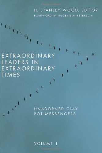 Extraordinary Leaders in Extraordinary Times, Volume 1: Unadorned Clay Pot Messengers