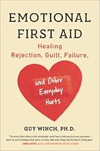 Emotional First Aid: Healing Rejection, Guilt, Failure, and Other Everyday Hurts