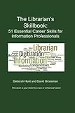 The Librarian's Skillbook: 51 Essential Career Skills for Information Professionals