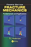 Fracture Mechanics: Fundamentals and Applications, Fourth Edition