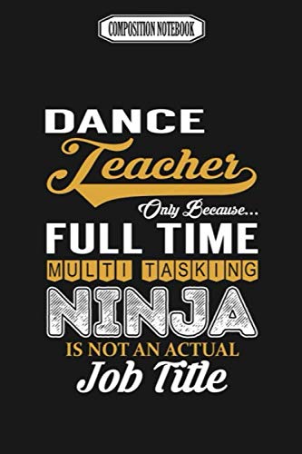 Composition Notebook: Dance Teacher Multi Tasking Ninja Wii Gavin Decorations Acaademy Switch Revolution Dance Notebook Journal Notebook Blank Lined Ruled 6x9 100 Pages