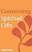 Concerning Spiritual Gifts by Donald Gee