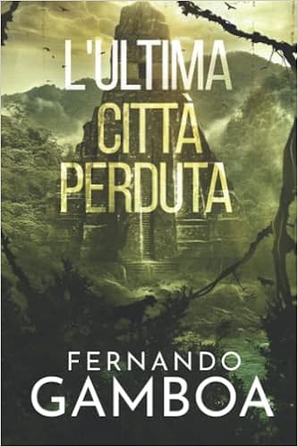 Fernando Gamboa – Le avventure di Ulises Vidal 02. L’ultima città perduta (2021)