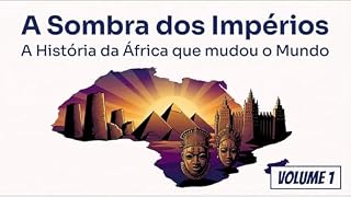 Livro A Sombra dos Impérios: A História de África que Mudou o Mundo – Volume 1
