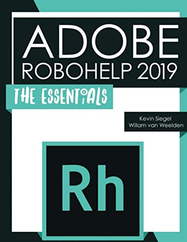 Adobe RoboHelp 2019: The Essentials by Kevin Siegel, Willam Van Weelden