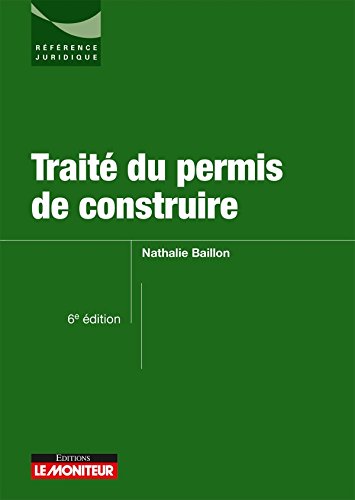 Traité du permis de construire (Le moniteur (6e édition 2017)) (French Edition) by Nathalie Baillon